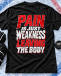 Pain Is Just Weakness Leaving the Body Tee
